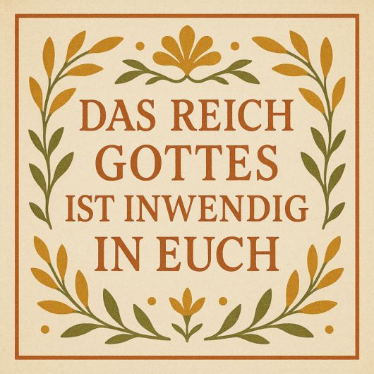 Das Reich Gottes ist inwendig in euch