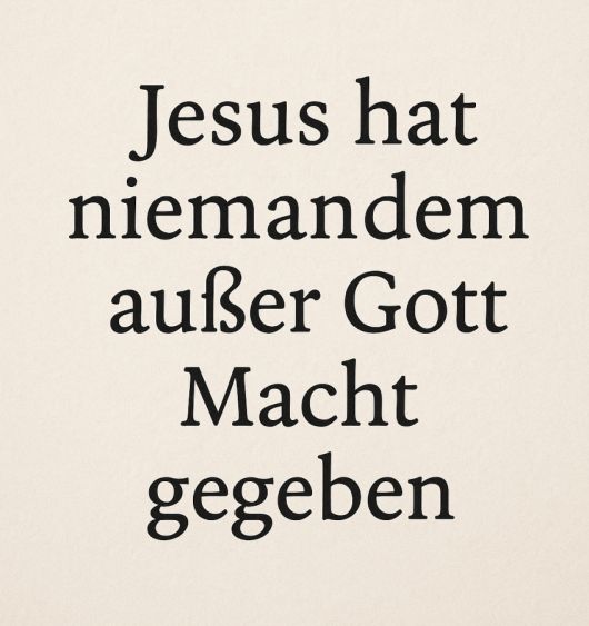Niemandem außer Gott Macht über uns geben Niemandem außer Gott Macht über uns geben